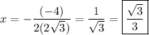\displaystyle x = -\frac{(-4)}{2(2\sqrt{3})} = \frac{1}{\sqrt{3}} =\boxed{ \frac{\sqrt{3}}{3}}