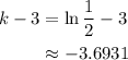 \displaystyle \begin{aligned} k - 3&= \ln \frac{1}{2} - 3 \\ &\approx-3.6931 \end{aligned}