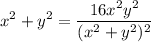 \displaystyle x^2+y^2 = \frac{16x^2y^2}{(x^2+y^2)^2}