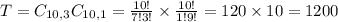 T = C_{10,3}C_{10,1} = \frac{10!}{7!3!} \times \frac{10!}{1!9!} = 120 \times 10 = 1200