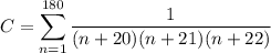 \displaystyle C = \sum_{n=1}^{180} \frac1{(n+20)(n+21)(n+22)}