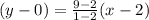(y - 0) =  \frac{9 - 2}{1 - 2} (x - 2)