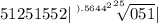 51251552 | \sqrt[ { {).5644}^{2} }^{25} ]{051} |