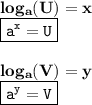 { \bf{ log_{a}(U)  = x}} \\ { \boxed{ \tt{ {a}^{x}  = U}}} \\  \\ { \bf{ log_{a}(V)  = y}} \\ { \boxed{ \tt{ {a}^{y} = V }}}