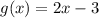 g(x) = 2x - 3