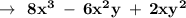 \bf \large  \rightarrow \: \: 8 {x}^{3}  \:  -  \: 6 {x}^{2}y \:  +  \: 2x {y}^{2}