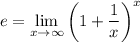 e = \displaystyle\lim_{x\to\infty}\left(1+\frac1x\right)^x