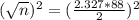(\sqrt{n})^2 = (\frac{2.327*88}{2})^2