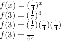f(x)=(\frac{1}{4})^x\\f(3)=(\frac{1}{4})^3\\f(3)=(\frac{1}{4})(\frac{1}{4})(\frac{1}{4})\\f(3)=\frac{1}{64}