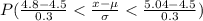 P(\frac{4.8-4.5}{0.3} < \frac{x-\mu}{\sigma} < \frac{5.04-4.5}{0.3} )