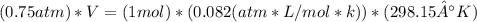 (0.75 atm)*V = (1 mol)*(0.082 (atm*L/mol*k))*(298.15°K)