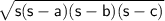 \sf\sqrt{s(s-a)(s-b)(s-c)}