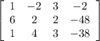 \left[\begin{array}{cccc}1&-2&3&-2\\6&2&2&-48\\1&4&3&-38\end{array}\right]