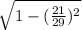 \sqrt{1-(\frac{21}{29})^2 }