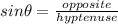 sin \theta = \frac{opposite}{hyptenuse}