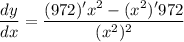 \displaystyle \frac{dy}{dx} = \frac{(972)'x^2 - (x^2)'972}{(x^2)^2}