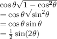 { \bf{ \cos  \theta \sqrt{1 -  { \cos }^{2} \theta }  }} \\ { \sf{ =  \cos \theta \sqrt{ { \sin }^{2}  \theta}  }} \\ { \sf{ =  \cos \theta \sin \theta }} \\ { \sf{ =  \frac{1}{2} \sin(2 \theta)  }}