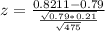 z = \frac{0.8211 - 0.79}{\frac{\sqrt{0.79*0.21}}{\sqrt{475}}}
