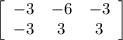\left[\begin{array}{ccc}-3&-6&-3\\-3&3&3\end{array}\right]