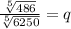 \frac{ \sqrt[5]{486} }{ \sqrt[5]{6250} }  = q