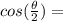 cos(\frac{\theta}{2})=