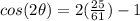 cos(2\theta)=2(\frac{25}{61})-1