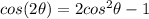 cos(2\theta)=2cos^2\theta-1