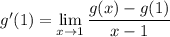 g'(1) = \displaystyle\lim_{x\to1}\frac{g(x)-g(1)}{x-1}