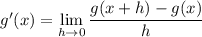 g'(x) = \displaystyle\lim_{h\to0}\frac{g(x+h)-g(x)}h