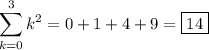 \displaystyle \sum_{k=0}^3k^2=0+1+4+9=\boxed{14}