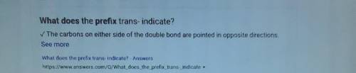 What does the prefix trans-indicate?

A. There are at least two double bonds in the molecule.
B. The