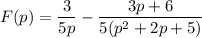 F(p) = \dfrac3{5p} - \dfrac{3p+6}{5(p^2+2p+5)}