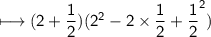 \\ \sf\longmapsto (2+\dfrac{1}{2})(2^2-2\times \dfrac{1}{2}+\dfrac{1}{2}^2)