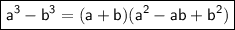 \boxed{\sf a^3-b^3=(a+b)(a^2-ab+b^2)}