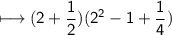 \\ \sf\longmapsto (2+\dfrac{1}{2})(2^2-1+\dfrac{1}{4})