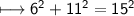 \\ \sf\longmapsto 6^2+11^2=15^2