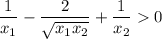 \displaystyle \frac{1}{x_{1}} - \frac{2}{\sqrt{x_{1}  x_{2}} } +   \frac{1}{x_{2} } 0