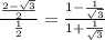 \frac{\frac{2-\sqrt{3}}{2}}{\frac{1}{2}}=\frac{1-\frac{1}{\sqrt{3}}}{1+\frac{1}{\sqrt{3}}}