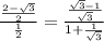\frac{\frac{2-\sqrt{3}}{2}}{\frac{1}{2}}=\frac{\frac{\sqrt{3}-1}{\sqrt{3}}}{1+\frac{1}{\sqrt{3}}}
