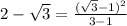 2-\sqrt{3}=\frac{(\sqrt{3}-1)^2}{3-1}