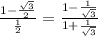 \frac{1-\frac{\sqrt{3}}{2}}{\frac{1}{2}}=\frac{1-\frac{1}{\sqrt{3}}}{1+\frac{1}{\sqrt{3}}}