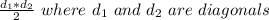 \frac{d_{1}*d_{2}}{2} \ where \ d_{1} \ and \ d_{2} \ are \ diagonals