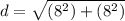 d=\sqrt{(8^2)+(8^2)}