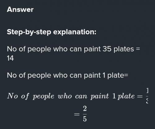 Inverse proportion

fourteen people could paint 35 identical plates in 2 hours
At this rate, how lon
