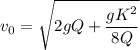 v_0 = \sqrt{2gQ + \dfrac{gK^2}{8Q}}
