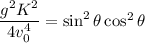 \dfrac{g^2K^2}{4v_0^4} = \sin^2\theta \cos^2\theta