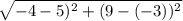 \sqrt{-4-5)^2+(9-(-3))^2}
