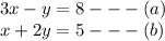 3x - y = 8 -  -  - (a) \\ x + 2y = 5 -  -  - (b)