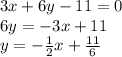 3x + 6y - 11 = 0 \\ 6y =  - 3x + 11 \\ y =  -  \frac{1}{2} x +  \frac{11}{6}