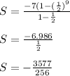 S =  \frac{ - 7(1 -  {( \frac{1}{2})  }^{9} }{1 -  \frac{1}{2} }  \\  \\ S =  \frac{ - 6.986}{ \frac{1}{2} }  \\  \\ S =  -  \frac{3577}{256}